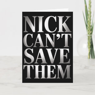 Nick Can't Save Them Card