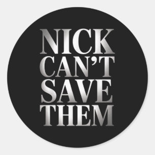 Nick Can't Save Them Classic Round Sticker