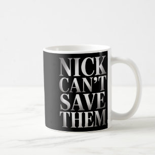 Nick Can't Save Them Coffee Mug