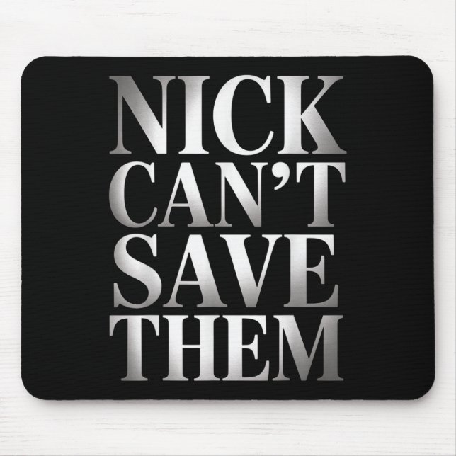 Nick Can't Save Them  Mouse Mat (Front)