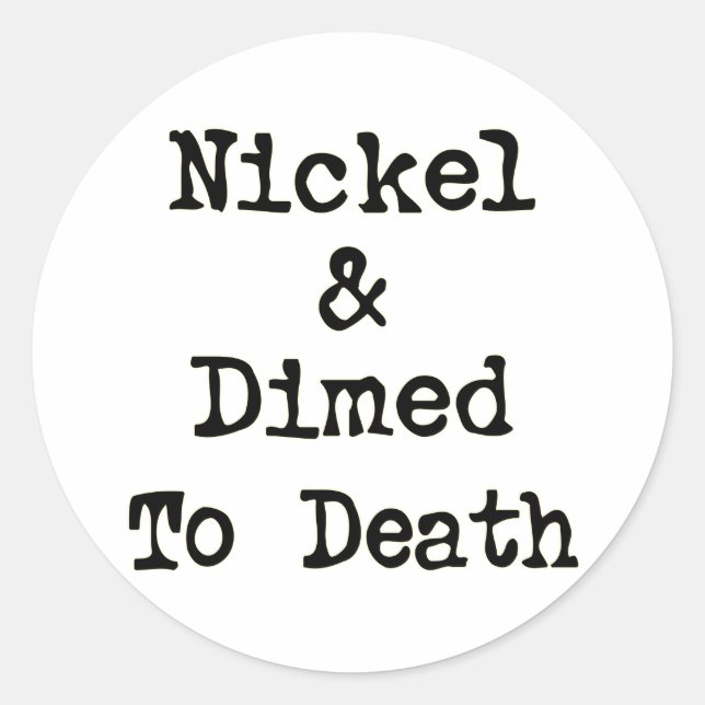 Nickel and Dimed to Death Shopping Slogan Classic Round Sticker (Front)