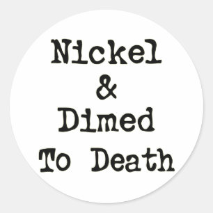 Nickel and Dimed to Death Shopping Slogan Classic Round Sticker