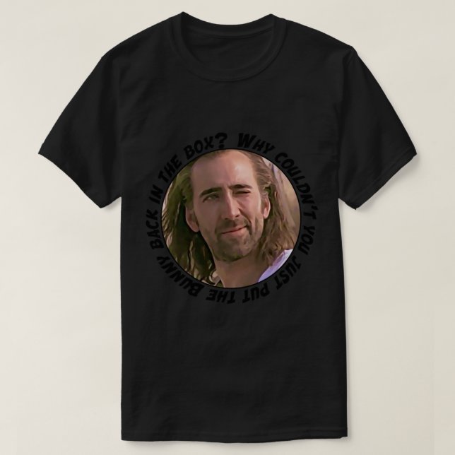 Nicolas Cage said Why couldn’t you just put the Bu T-Shirt (Design Front)