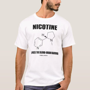 Nicotine Crosses The Blood-Brain Barrier T-Shirt