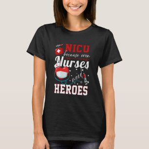 Nicu Because Even Nurses Need Heroes Humour Nurse T-Shirt