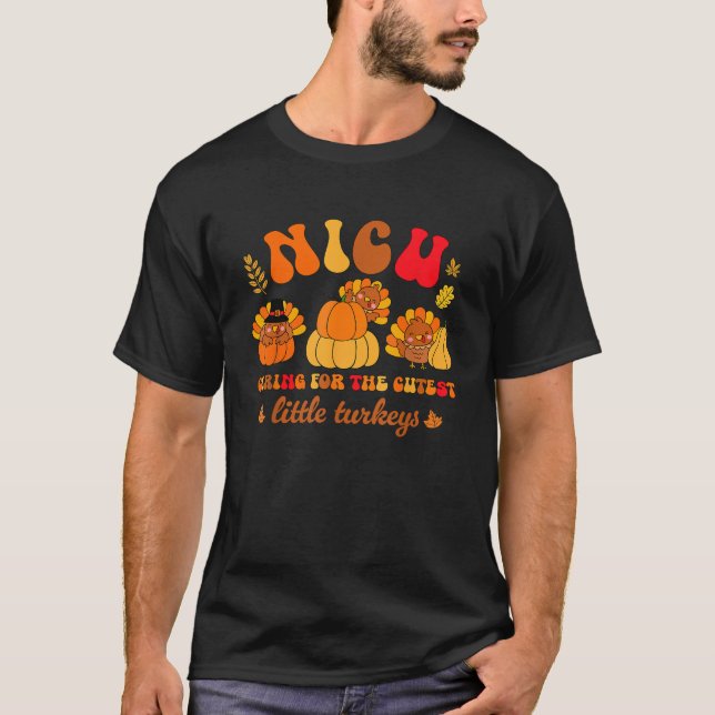 NICU Caring For The Cutest Turkey Nurse Thanksgivi T-Shirt (Front)
