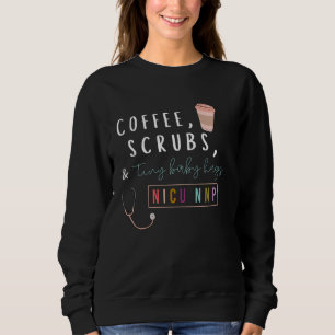 NICU NNP Neonatal Nurse Practitioner Coffee Scrubs Sweatshirt