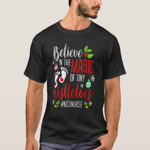 NICU Nurse Believin Magic Of Tiny Mistletoe Christ T-Shirt