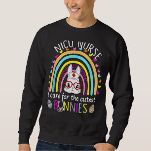 Nicu Nurse I Care For The Cutest Bunnies Rainbow E Sweatshirt