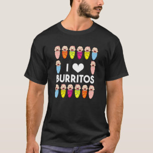 Nicu Nurse I Love Burritos Infant Care Labour And  T-Shirt