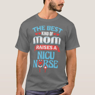 Nicu Nurse Mothers Day The Best Kind Of Mom Raises T-Shirt