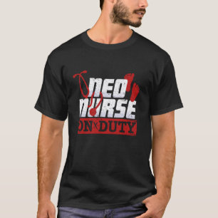 NICU Nurse Neo Nurse On Duty T-Shirt