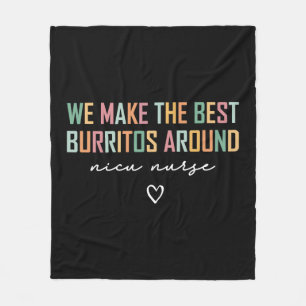 NICU Nurse Shirt We Make the Best Fleece Blanket