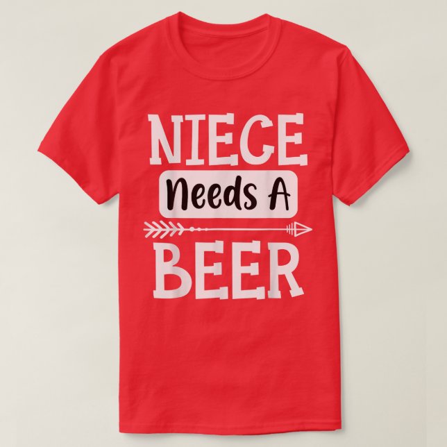 Niece Needs A Beer Family Drinking Beers Cool Birt T-Shirt (Design Front)