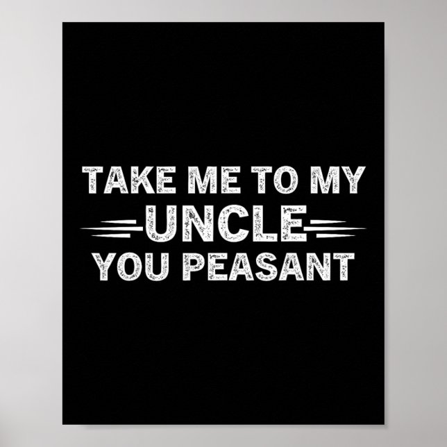 Niece Nephew Take Me To My Uncle You Peasant  Poster (Front)