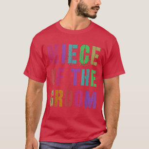 NIECE OF THE GROOM Bridal Party Family Friends T-Shirt