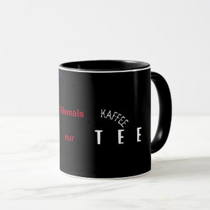 Niemals Kaffe nur Tee Tasse Mug