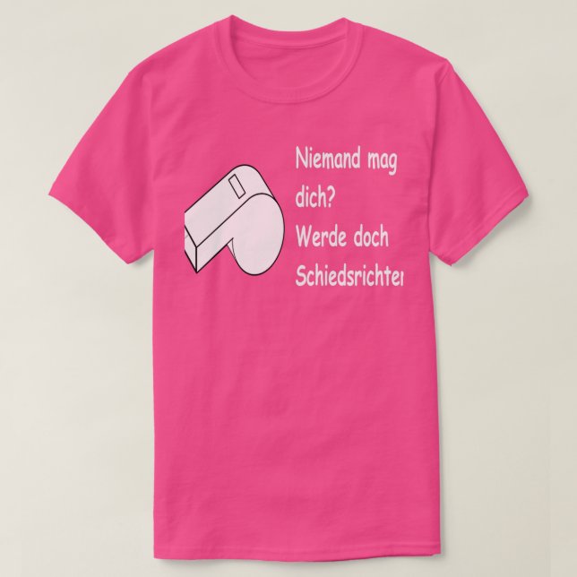 Niemand mag dich Werde doch Schiedsrichter T-Shirt (Design Front)