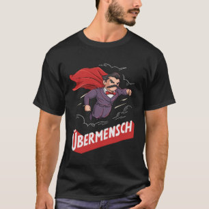 Nietzsche Übermensch for a Philosophy Student T-Shirt