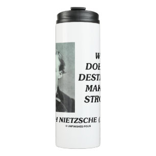 Nietzsche What Does Not Destroy Makes Me Stronger Thermal Tumbler