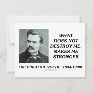 Nietzsche What Does Not Destroy Me Makes Stronger