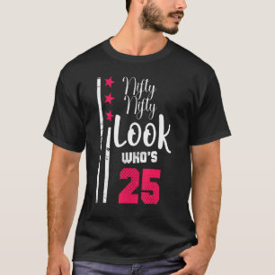 Nifty Nifty Look Who's 25 Year Old Birthday Squad  T-Shirt