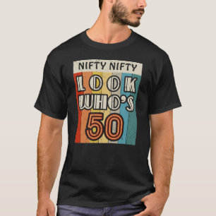 Nifty Nifty Look Who's 50 Awesome Hilarious 50th B T-Shirt
