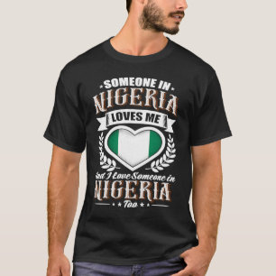 Nigeria Heart Flag Someone in Nigeria Loves Me T-Shirt