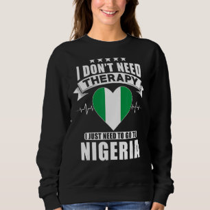 Nigeria I Don´t Need Therapy I Just Need To Go To Sweatshirt
