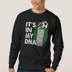 Nigeria In My Dna Nigerian Flag Team Nigeria Sweatshirt