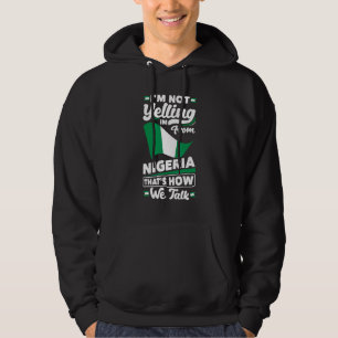 Nigeria Nigerian Nigeria Flag Im Not Yelling Hoodie
