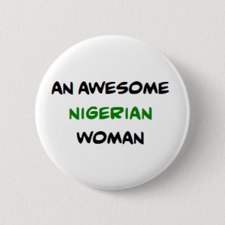 nigerian woman, awesome 6 cm round badge