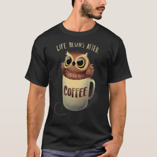 Night Owl Coffee - Cute Life Begins after Coffee T-Shirt