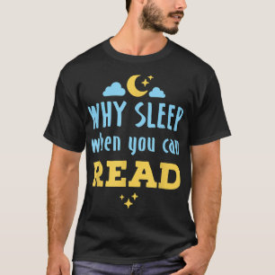 Night Owl Reader Reading Why Sleep When You Can Re T-Shirt