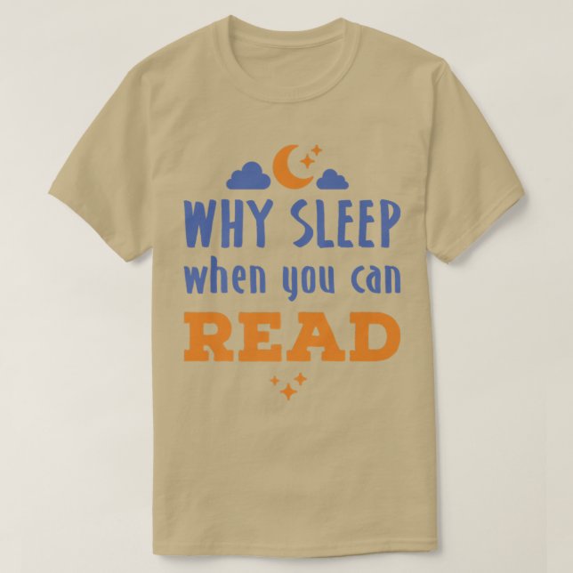 Night Owl Reader Reading Why Sleep When You Can Re T-Shirt (Design Front)