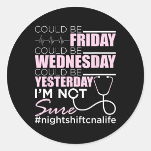 Night Shift Cna Life - Certified Nursing Istant Nu Classic Round Sticker