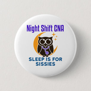 Night Shift CNA Sleep is for Sissies 6 Cm Round Badge