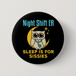 Night Shift ER Sleep is for Sissies Emergency Room 6 Cm Round Badge