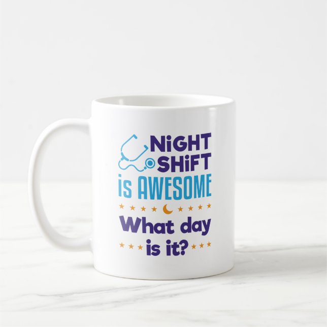 Night Shift is Awesome What Day Is It Coffee Mug (Left)