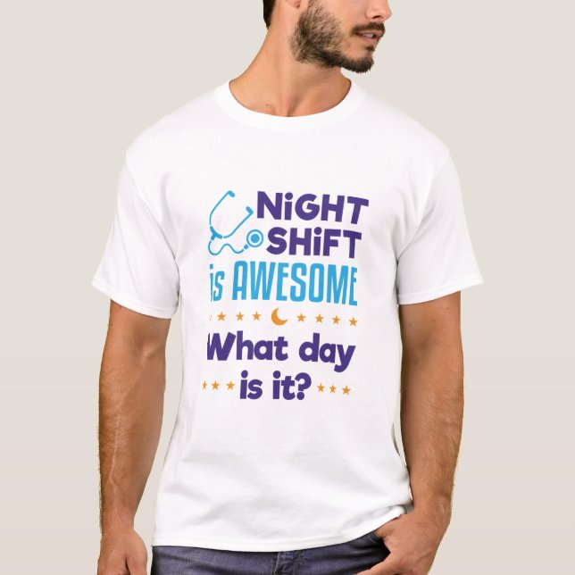 Night Shift is Awesome What Day Is It T-Shirt (Front)
