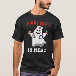 Night Shift is Here Ghost Halloween Nurse & Medica T-Shirt