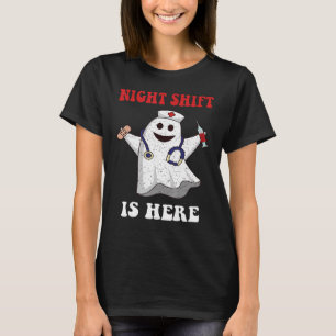 Night Shift is Here Ghost Halloween Nurse & Medica T-Shirt