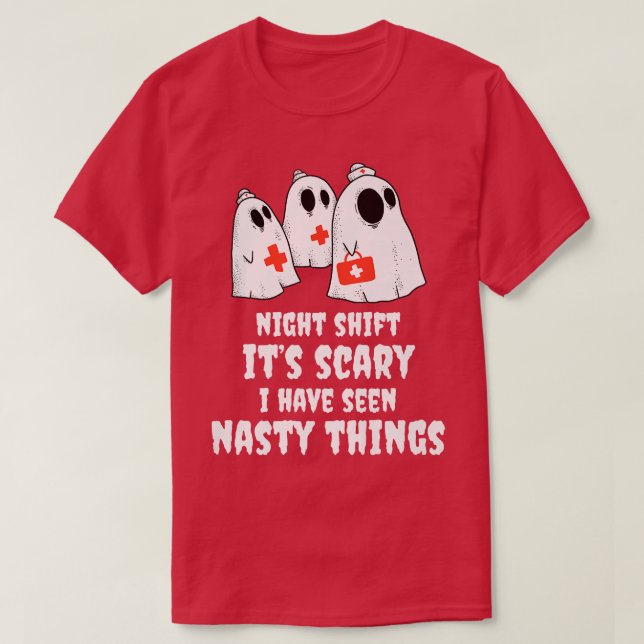Night Shift Its Scary I Have Seen Nasty Things Nur T-Shirt (Design Front)