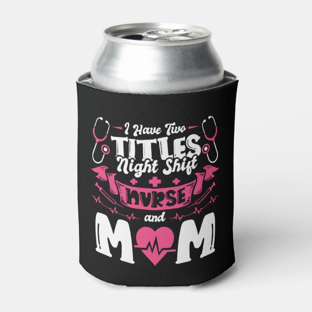 Night Shift Nurse and Mum Can Cooler (Can Front)
