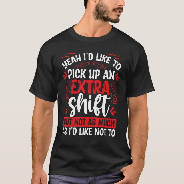 Night Shift Nurse Appreciation Extra Shift RN CNA  T-Shirt (Front)