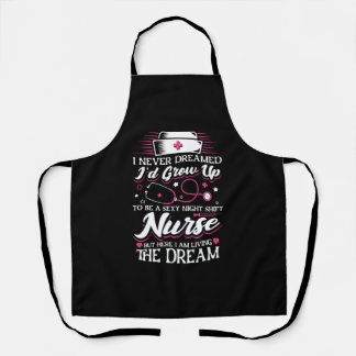 Night Shift Nurse but here I am living Apron