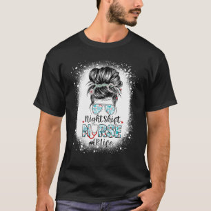 Night Shift Nurse Er Life Messy Bun Stethoscope Nu T-Shirt