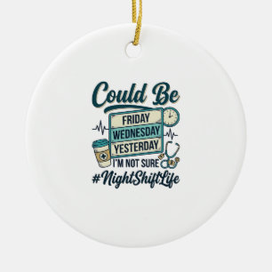 Night Shift Nurse Funny Could Be Friday Vector Des Ceramic Tree Decoration