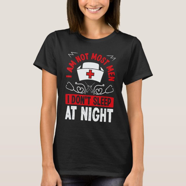 Night Shift Nurse I am not most men Overnight Nurs T-Shirt (Front)