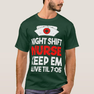 Night Shift Nurse Keep Em Alive Til 705 Registered T-Shirt